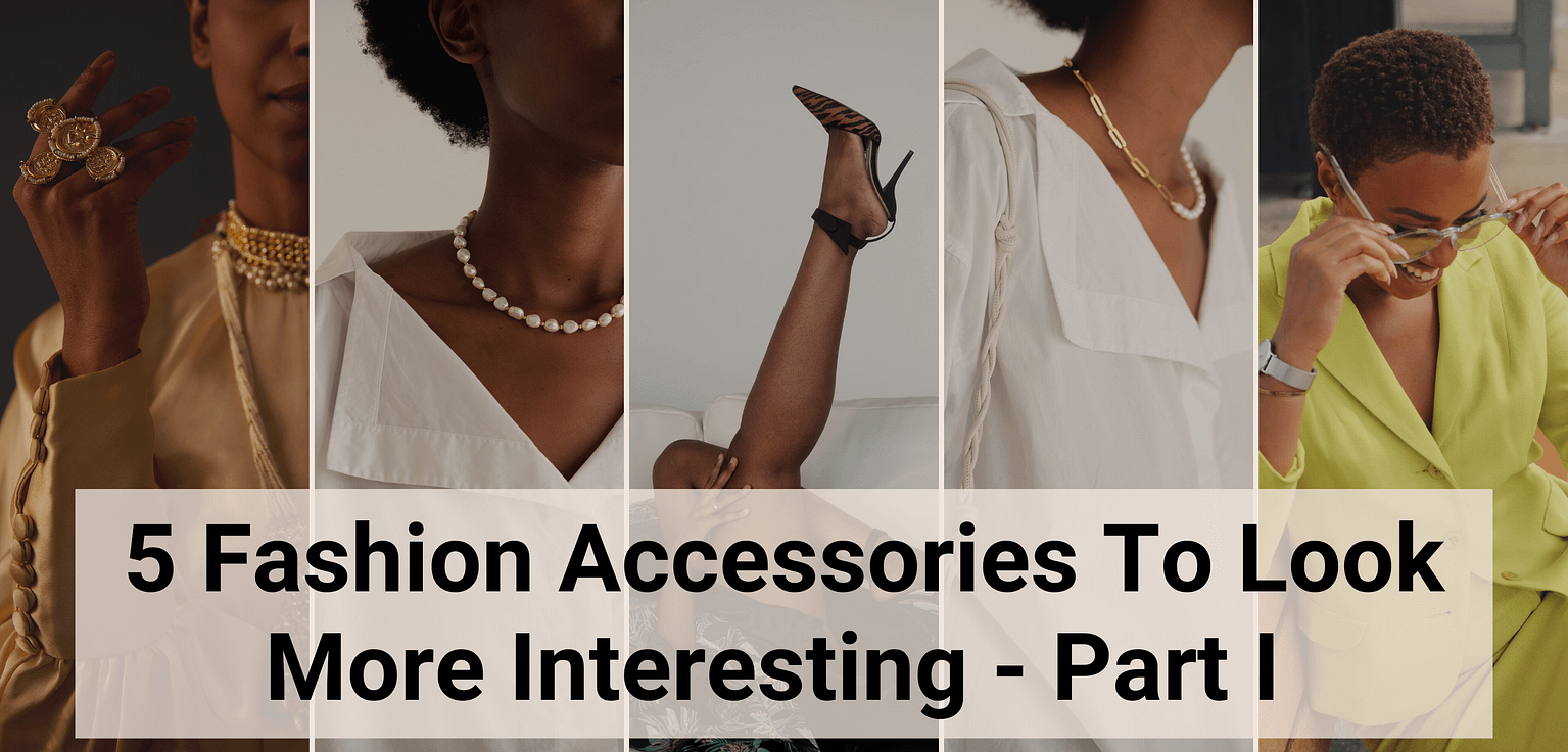 5 Fashion Accessories To Look More Interesting Part 1 The Princientist